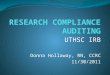 UTHSC IRB Donna Hollaway, RN, CCRC 11/30/2011 Authority to Audit 45 CFR 46.109(e) An IRB shall conduct continuing review of research covered by this