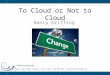 To Cloud or Not to Cloud Nancy Griffing 11011 Richmond, Suite 600 | Houston, Texas 77042 | 713.789.3323 | 