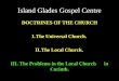 Island Glades Gospel Centre DOCTRINES OF THE CHURCH I.T HE U NIVERSAL C HURCH. II.T HE L OCAL C HURCH. III. T HE P ROBLEMS IN THE L OCAL C HURCH IN C ORINTH