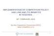 TUME YA USHINDANI 1 IMPLEMENTATION OF COMPETITION POLICY AND LAW AND ITS BENEFITS IN TANZANIA 13 th FEBRUARY, 2013 By Fair Competition Commission (FCC)