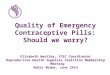 Quality of Emergency Contraceptive Pills: Should we worry? Elizabeth Westley, ICEC Coordinator Reproductive Health Supplies Coalition Membership Meeting
