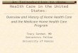 An Introduction to Home Health Care in the United States: Overview and History of Home Health Care and the Medicare Home Health Care Program Tracy Gutman,