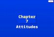 7-1 Chapter 7 Attitudes. 7-2 Attitudes A lasting, general evaluation of people (including oneself), objects, advertisements, or issues. Attitude ObjectAnything