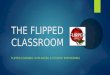 THE FLIPPED CLASSROOM FLIPPED LEARNING: DATA BASED & STUDENT EMPOWERING