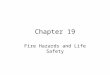Chapter 19 Fire Hazards and Life Safety. Major Topics Sources of fire hazards Detection of fire hazards Reduction of fire hazards Flame retardant clothing
