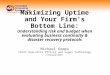 Maximizing Uptime and Your Firm's Bottom Line: Understanding risk and budget when evaluating business continuity & disaster recovery protocols Michael