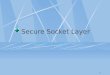 1 Secure Socket Layer 2 Overall What is Secure Socket Layer? SSL Protocol Stack SSL Protocol and its Components
