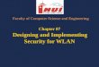 Chapter 07 Designing and Implementing Security for WLAN Faculty of Computer Sciense and Engineering