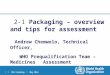 CPH training | May 2014 1 |1 | 2-1 Packaging – overview and tips for assessment Andrew Chemwolo, Technical Officer, WHO Prequalification Team – Medicines