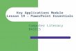 Key Applications Module Lesson 19 — PowerPoint Essentials Computer Literacy BASICS