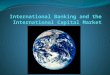 Outline Introduction to the international capital market The players of the ICM Growth of the ICM Offshore banking and offshore currency trading Growth