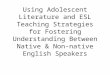 Using Adolescent Literature and ESL Teaching Strategies for Fostering Understanding Between Native & Non-native English Speakers
