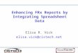 Enhancing FRx Reports by Integrating Spreadsheet Data Elisa R. Vick elisa.vick@cistech.net