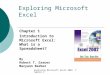 Exploring Microsoft Excel 2002 Chapter 1 Chapter 1 Introduction to Microsoft Excel: What is a Spreadsheet? By Robert T. Grauer Maryann Barber Exploring