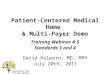 Patient-Centered Medical Home & Multi-Payer Demo Training Webinar # 5 Standards 3 and 4 David Halpern, MD, MPH July 20th, 2011