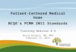 Training Webinar # 6 David Halpern, MD, MPH February 15, 2012 Patient-Centered Medical Home NCQA’s PCMH 2011 Standards