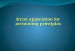 Excel application for accounting principles. Contents (1) The content of Excel screen. (2) The Excel ribbon. (3) How to create new workbooks. (4) Excel