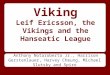 To Your Viking Leif Ericsson, the Vikings and the Hanseatic League Anthony Notaroberta Jr., Harrison Gerstenlauer, Harvey Cheung, Michael Slutsky and Spiro