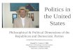 Politics in the United States Philosophical & Political Dimensions of the Republican and Democratic Parties A PowerPoint Presentation and Lecture by: Russell