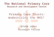 The National Primary Care Research and Development Centre Primary Care Trusts: modernising the NHS? Diane Jones Research Fellow