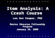 Item Analysis: A Crash Course Lou Ann Cooper, PhD Master Educator Fellowship Program January 10, 2008