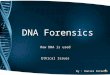 DNA Forensics How DNA is used Ethical Issues By : Daniel DiCenzo