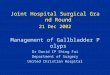 Joint Hospital Surgical Grand Round 21 Dec 2002 Management of Gallbladder Polyps Dr David IP Shing Fai Department of Surgery United Christian Hospital