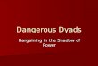 Dangerous Dyads Bargaining in the Shadow of Power
