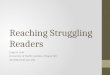 Reaching Struggling Readers Leigh A. Hall University of North Carolina, Chapel Hill lahall@email.unc.edu