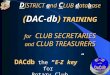 D ISTRICT and C LUB database (DAC-db) TRAINING for CLUB SECRETARIES and CLUB TREASURERS D ISTRICT and C LUB database (DAC-db) TRAINING for CLUB SECRETARIES