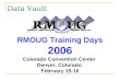 Data Vault RMOUG Training Days 2006 Colorado Convention Center Denver, Colorado February 15-16