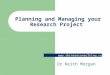 Www.shintonconsulting.com Planning and Managing your Research Project Dr Keith Morgan