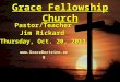 Grace Fellowship Church Pastor/Teacher Jim Rickard Thursday, Oct. 20, 2011 