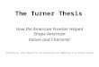 The Turner Thesis How the American Frontier Helped Shape American Values and Character Created by Mr. Steve Hauprich for the acceleration and remediation