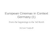 European Cinemas in Context Germany (1) From the beginnings to the 3rd Reich Dr Gert Vonhoff