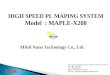 HIGH SPEED PL MAPING SYSTEM Model : MAPLE-X208 Add.: No. 726, JhongShan S. Rd., YanMei, TaoYuan, 326, Taiwan TEL : 886-3-4852036 FAX : 886-3-4852512 Email