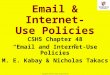 1 Copyright © 2014 M. E. Kabay. All rights reserved. Email & Internet- Use Policies CSH5 Chapter 48 “Email and Internet-Use Policies” M. E. Kabay & Nicholas