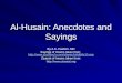 Al-Husain: Anecdotes and Sayings By A.S. Hashim. MD Sayings of Imams taken from:  
