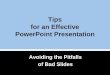 Tips for an Effective PowerPoint Presentation Avoiding the Pitfalls of Bad Slides