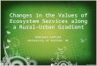 Changes in the Values of Ecosystem Services along a Rural-Urban Gradient Kathleen Radford University of Salford, UK