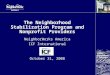 The Neighborhood Stabilization Program and Nonprofit Providers NeighborWorks America ICF International October 31, 2008