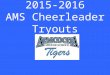 2015-2016 AMS Cheerleader Tryouts. Meet the coaches 7 th grade=coach Richardson 8 th grade=coach Edwards