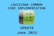 LOUISIANA COMMON CORE IMPLEMENTATION UPDATE June 2012