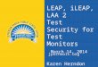 LEAP, iLEAP, LAA 2 Test Security for Test Monitors March 14, 2014 Karen Herndon Harriet Hillson jpschools.org