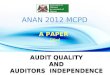 AUDIT QUALITY AND AUDITORS INDEPENDENCE AUDIT QUALITY AND AUDITORS INDEPENDENCE ANAN 2012 MCPD A PAPER Titled