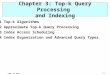 IRDM WS 2005 3-1 Chapter 3: Top-k Query Processing and Indexing 3.1 Top-k Algorithms 3.2 Approximate Top-k Query Processing 3.3 Index Access Scheduling
