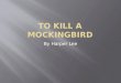 By Harper Lee.  Lee published To Kill a Mockingbird when she was 34 years old, and it is the only novel she ever published.  Lee grew up in Monroeville,