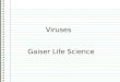 Viruses Gaiser Life Science Know What do you know about viruses? Evidence Page # “I don’t know anything.” is not an acceptable answer. Use complete sentences