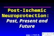 Brian J. O’Neil MD, FACEP Post-Ischemic Neuroprotection: Past, Present and Future