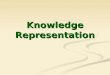 Knowledge Representation. 2 KNOWLEDGE REPRESENTATION AND INFERENCE What is knowledge What is knowledge What is knowledge representation (KR) What is knowledge